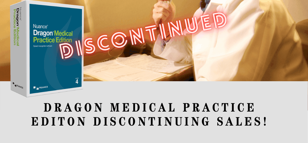 Dragon Medical Practice Edition DMPE is discontinued!
