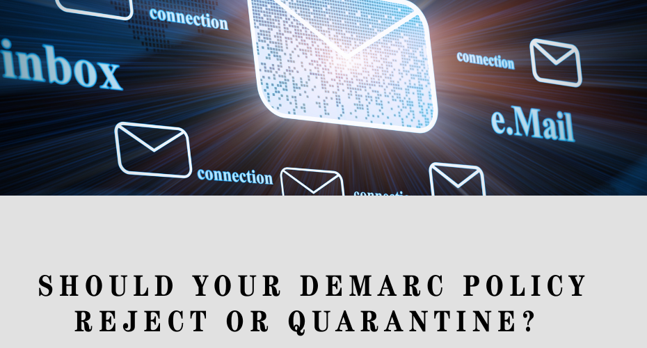 should your dmarc policy reject or quarantine?